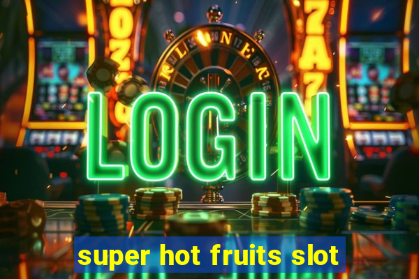 super hot fruits slot