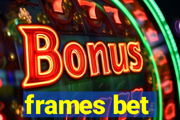 frames bet