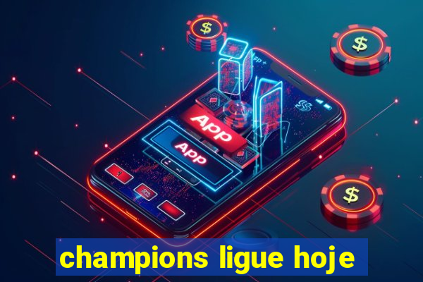 champions ligue hoje