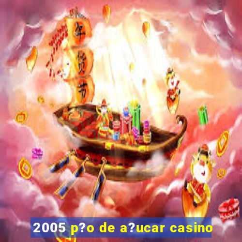 2005 p?o de a?ucar casino