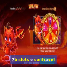 7b slots é confiável