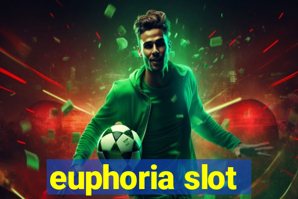 euphoria slot