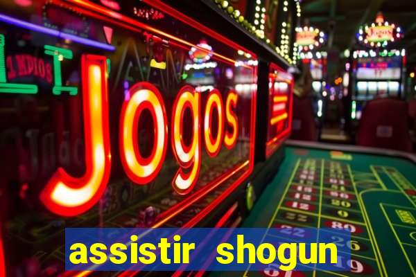 assistir shogun online gratis