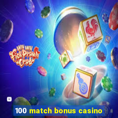 100 match bonus casino