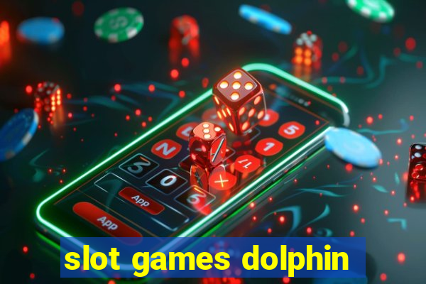 slot games dolphin