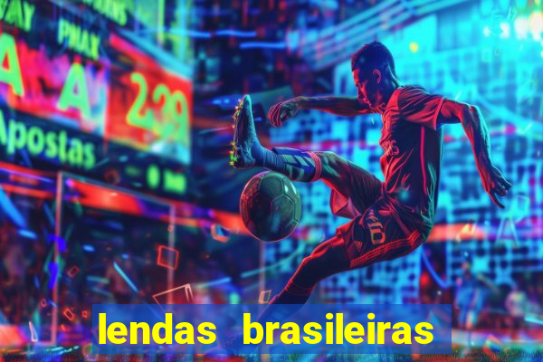 lendas brasileiras desconhecidas do folclore