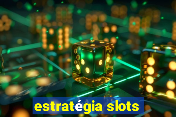 estratégia slots