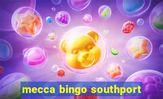 mecca bingo southport