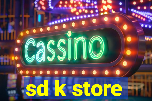 sd k store