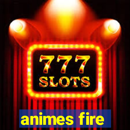 animes fire