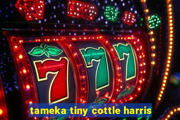 tameka tiny cottle harris