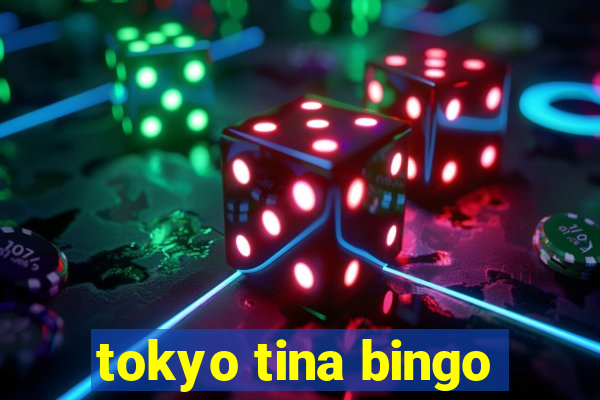 tokyo tina bingo