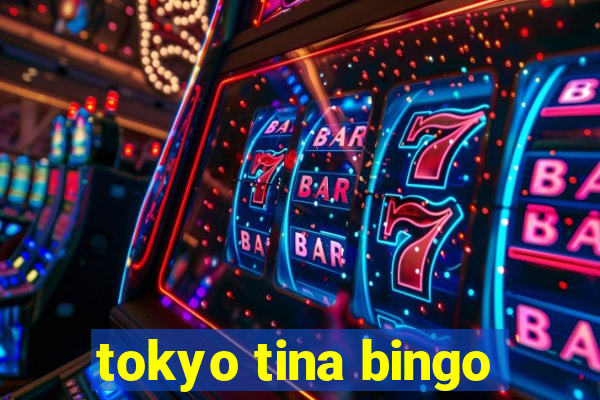 tokyo tina bingo