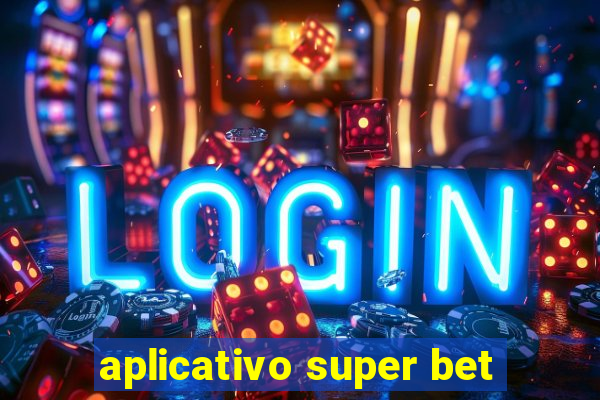 aplicativo super bet