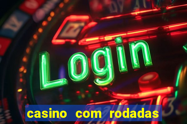 casino com rodadas grátis no cadastro