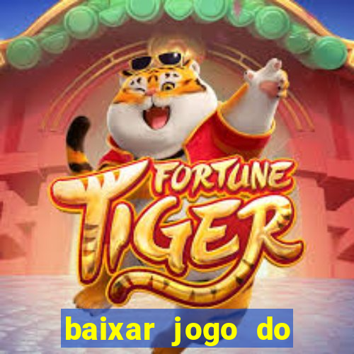 baixar jogo do tigrinho que ganha dinheiro