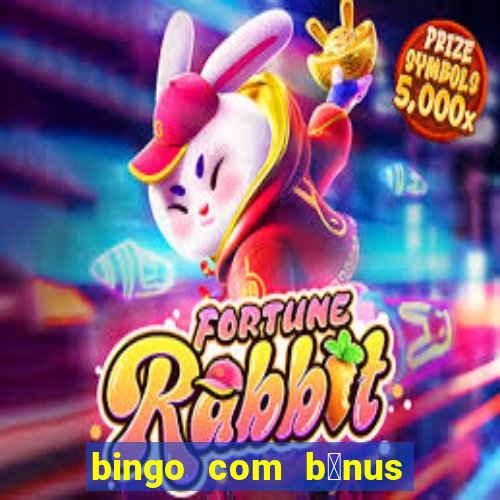 bingo com b么nus gr谩tis no cadastro