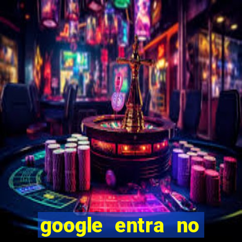 google entra no jogo de c****