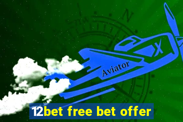 12bet free bet offer