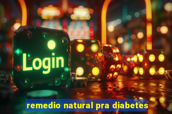 remedio natural pra diabetes