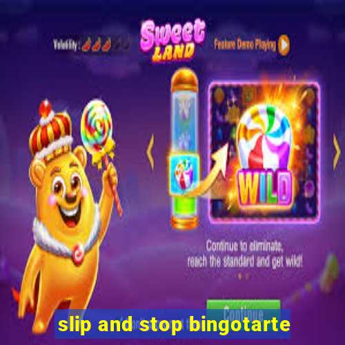 slip and stop bingotarte