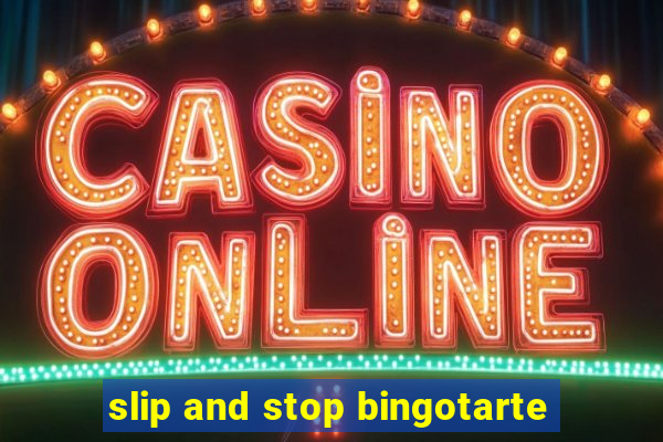 slip and stop bingotarte