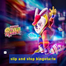 slip and stop bingotarte