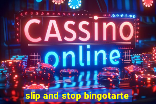 slip and stop bingotarte