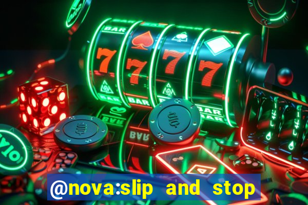 @nova:slip and stop bingotarte the name