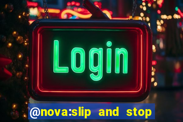 @nova:slip and stop bingotarte the name