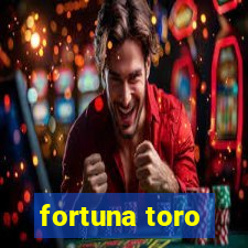 fortuna toro