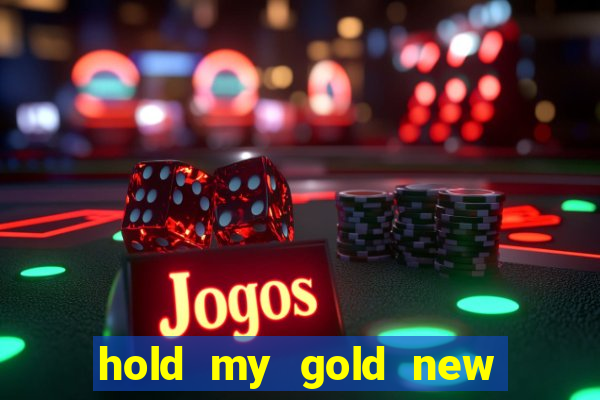 hold my gold new slot release