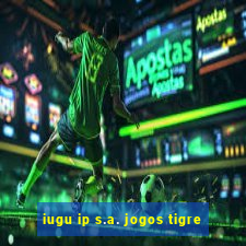 iugu ip s.a. jogos tigre