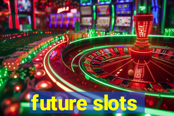 future slots