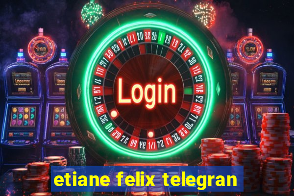 etiane felix telegran