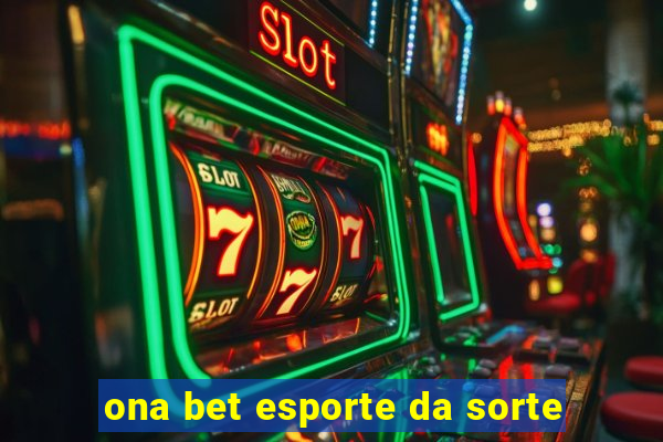 ona bet esporte da sorte