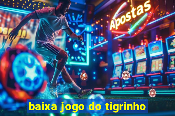 baixa jogo do tigrinho