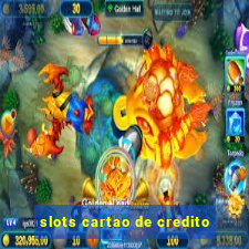 slots cartao de credito