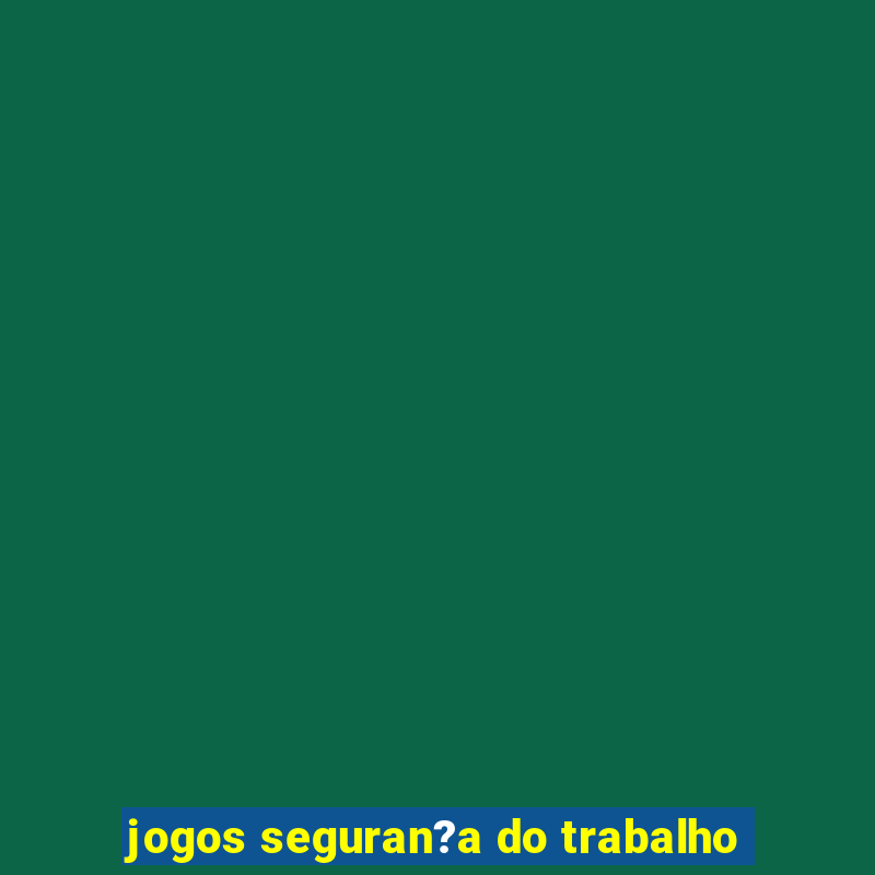 jogos seguran?a do trabalho