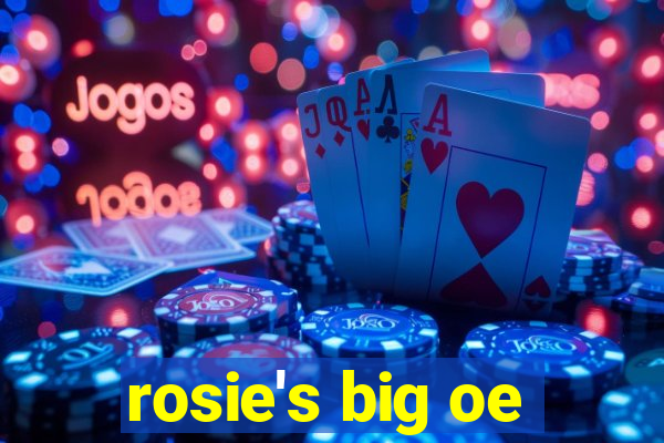 rosie's big oe