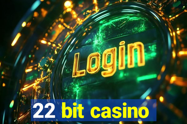 22 bit casino