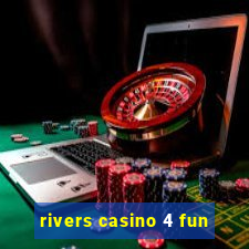 rivers casino 4 fun