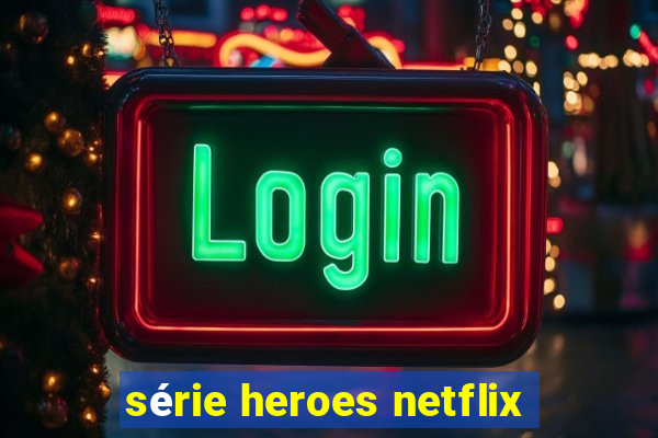 série heroes netflix