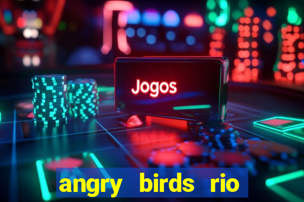 angry birds rio google play