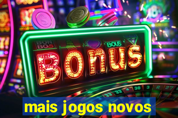 mais jogos novos