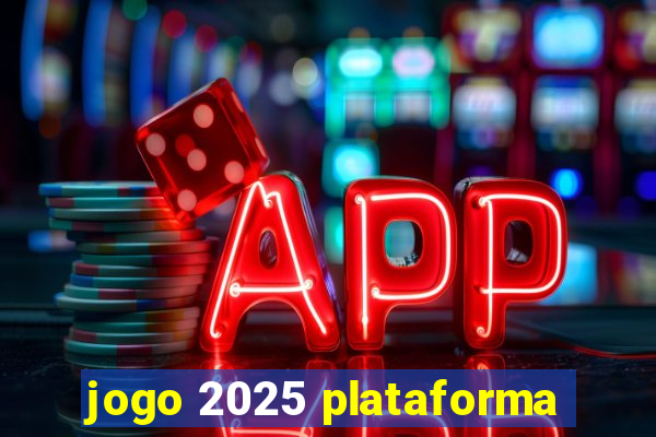 jogo 2025 plataforma