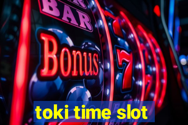 toki time slot