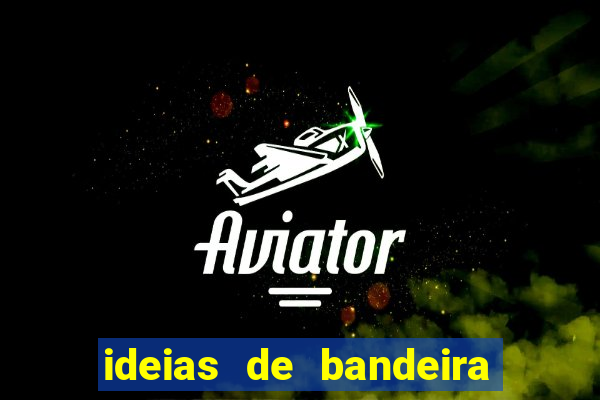 ideias de bandeira para interclasse