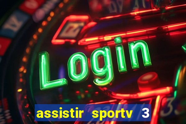 assistir sportv 3 ao vivo