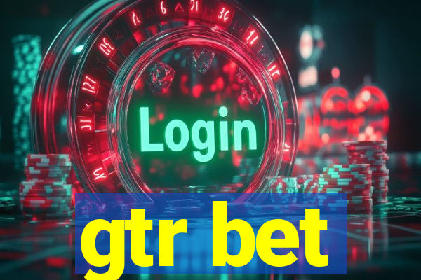 gtr bet